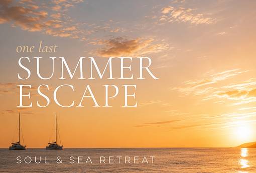 Soul & Sea Retreat - ONE LAST SUMMER ESCAPE