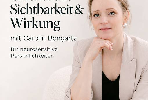 Öffentliche Sichtbarkeit & Wirkung für neurosensitive Persönlichkeiten mit Carolin Bongartz Öffentliche Sichtbarkeit & Wirkung für neurosensitive Persönlichkeiten mit Carolin Bongartz