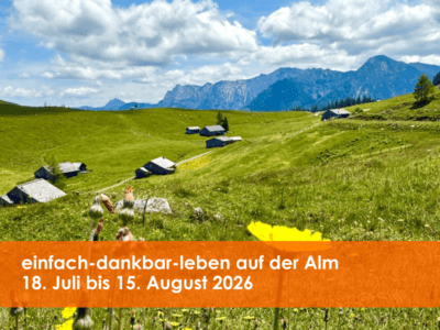 einfach-dankbar-leben auf der Postalm/Ö | Impulstage und Programmfreie Tage für besondere Begegnungen | 18. Juli bis 15. August 2026